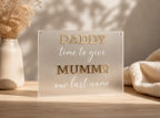 Acrylic Daddy Time To Give Mummy Out Last Name Sign