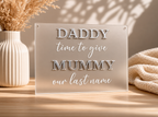 Acrylic Daddy Time To Give Mummy Out Last Name Sign